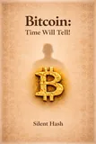 Silent Hash's Bitcoin: Time Will Tell! [ PDF Book ]